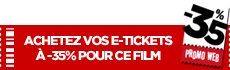 achetez vos e-tickets  -35% pour ce film