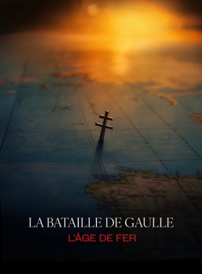 La Bataille de Gaulle : L'�ge de fer